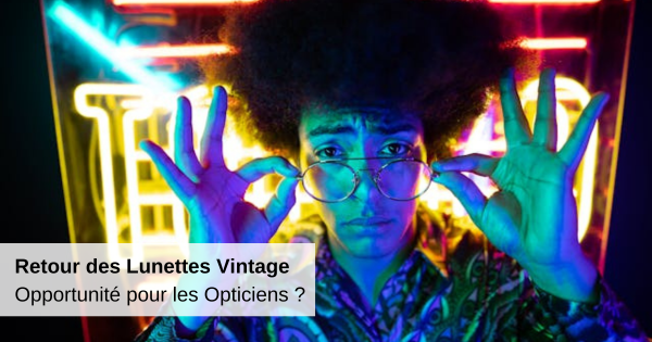 retour-lunettes-vintage-opportunite-pour-les-opticiens